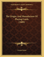 The Origin and Manufacture of Playing Cards (1889)