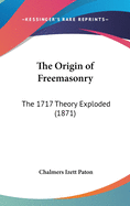 The Origin of Freemasonry: The 1717 Theory Exploded (1871)