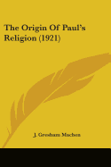 The Origin Of Paul's Religion (1921)