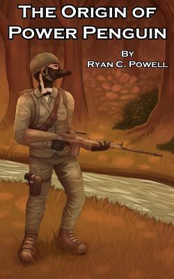 The Origin of Power Penguin - Powell, Ryan C