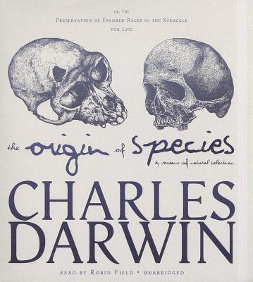 The Origin of Species by Means of Natural Selection: Or, the Preservation of Favored Races in the Struggle for Life - Darwin, Charles, Professor, and Field, Robin (Read by)