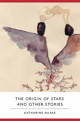 The Origin of Stars and Other Stories - Haake, Katharine