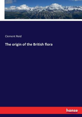 The origin of the British flora - Reid, Clement