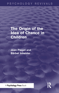 The Origin of the Idea of Chance in Children (Psychology Revivals)