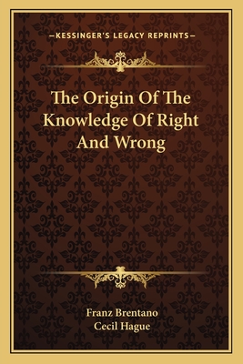 The Origin Of The Knowledge Of Right And Wrong - Brentano, Franz, and Hague, Cecil (Translated by)