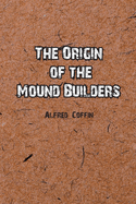 The Origin of the Mound Builders