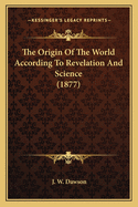 The Origin Of The World According To Revelation And Science (1877)