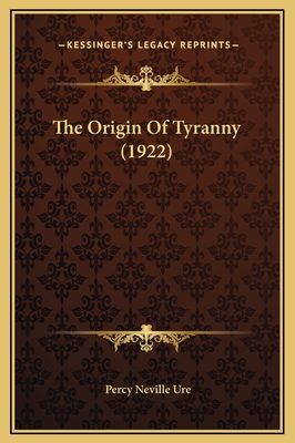 The Origin of Tyranny (1922) - Ure, Percy Neville