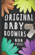 The Original Baby Boomer: A story of college life, Vietnam, sex drugs and rock and roll