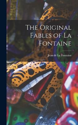 The Original Fables of La Fontaine - De La Fontaine, Jean