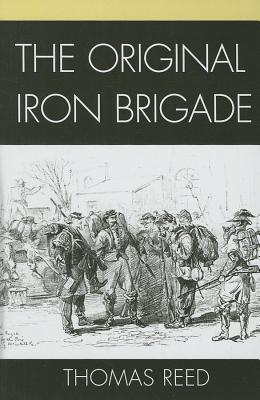 The Original Iron Brigade - Reed, Thomas J