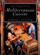 The Original Mediterranean Cuisine: Medieval Recipes for Today - Santich, Barbara