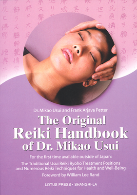The Original Reiki Handbook of Dr. Mikao Usui: The Traditional Usui Reiki Ryoho Treatment Positions and Numerous Reiki Techniques for Health and Well-Being - Usui, Mikao, Dr., and Grimm, Christine M