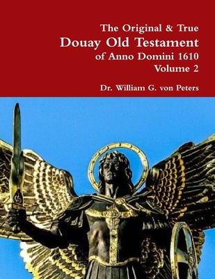 The Original & True Douay Old Testament of Anno Domini 1610 volume 2 - Von Peters, William, Dr.