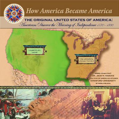 The Original United States of America: Americans Discover the Meaning of - Nelson, Shelia, and Nelson, Sheila, and Rakove, Jack