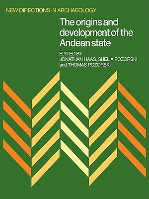 The Origins and Development of the Andean State - Haas, Jonathan, and Pozorski, Shelia, and Pozorski, Thomas