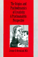 The Origins and Psychodynamics of Creativity: A Psychoanalytic Perspective