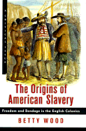 The Origins of American Slavery: Freedom and Bondage in the English Colonies