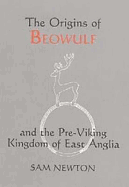 The Origins of Beowulf: And the Pre-Viking Kingdom of East Anglia