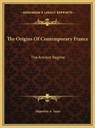 The Origins of Contemporary France: The Ancient Regime