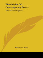 The Origins Of Contemporary France: The Ancient Regime