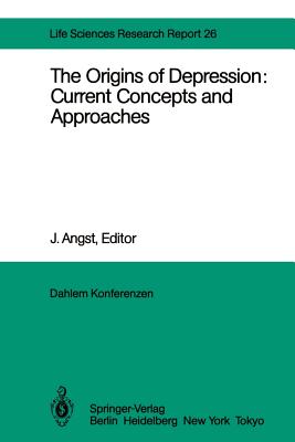 The Origins of Depression: Current Concepts and Approaches: Report of the Dahlem Workshop on the Origins of Depression: Current Concepts and Approaches Berlin 1982, Oct.31 - Nov. 5 - Angst, J (Editor), and Checkley, S a (Contributions by), and Carlsson, A (Editor)