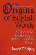 The Origins of English Words: A Discursive Dictionary of Indo-European Roots