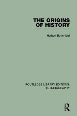 The Origins of History - Butterfield, Herbert, and Watson, J H Adam (Editor)