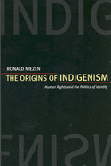 The Origins of Indigenism: Human Rights and the Politics of Identity