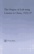 The Origins of Leftwing Cinema in China, 1932-37