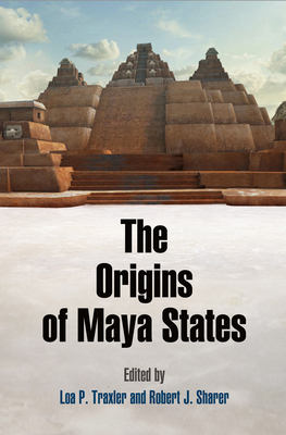 The Origins of Maya States - Traxler, Loa P (Editor), and Sharer, Robert J (Editor)