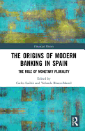 The Origins of Modern Banking in Spain: The Role of Monetary Plurality