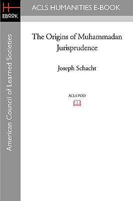 The Origins of Muhammadan Jurisprudence - Schacht, Joseph