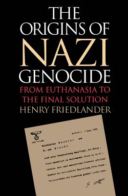 The Origins of Nazi Genocide: From Euthanasia to the Final Solution - Friedlander, Henry