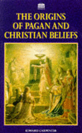 The origins of Pagan and Christian beliefs