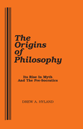 The Origins of Philosophy: Its Rise in Myth and the Pre-Socratics
