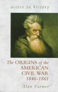 The Origins of the American Civil War: 1846-61 - Farmer, Alan