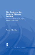 The Origins of the Bilateral Okinawa Problem: Okinawa in Postwar Us-Japan Relations, 1945-1952