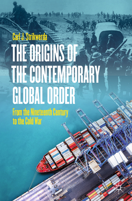 The Origins of the Contemporary Global Order: From the Nineteenth Century to the Cold War - Strikwerda, Carl J.