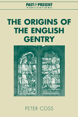 The Origins of the English Gentry - Coss, Peter