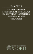 The Origins of the Federal Theology in Sixteenth-Century Reformation Thought