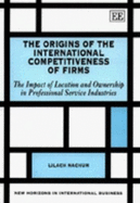 The Origins of the International Competitiveness of Firms: The Impact of Location and Ownership in the Professional Service Industries - Nachum, Lilach