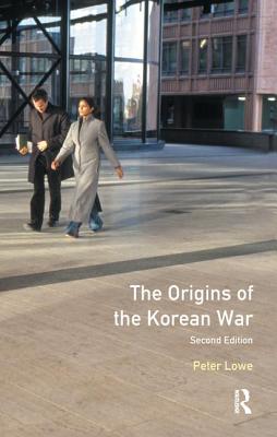 The Origins of the Korean War: Second Edition - Lowe, Peter