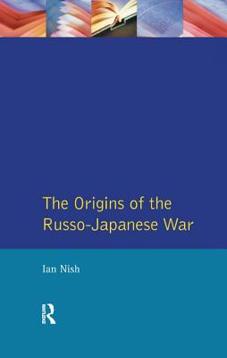 The Origins of the Russo-Japanese War - Nish, Ian