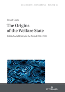 The Origins of the Welfare State: Polish Social Policy in the Period 1918-1939