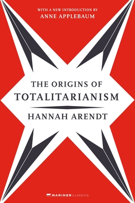 The Origins of Totalitarianism: With a New Introduction by Anne Applebaum - Arendt, Hannah, and Applebaum, Anne (Introduction by)