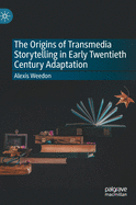 The Origins of Transmedia Storytelling in Early Twentieth Century Adaptation