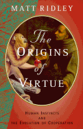 The Origins of Virtue: Human Instincts and the Evolution of Cooperation - Ridley, Matt