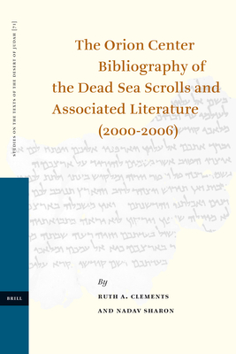 The Orion Center Bibliography of the Dead Sea Scrolls and Associated Literature (2000-2006) - Clements, Ruth, and Sharon, Nadav