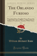 The Orlando Furioso, Vol. 5: Translated Into English Verse from the Italian of Ludovico Ariosto with Notes (Classic Reprint)